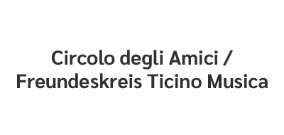 Circolo degli Amici / Freundeskreis Ticino Musica